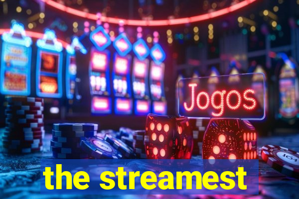 the streamest